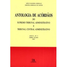 Antologia De Acórdãos Do Supremo Tribunal Administrativo E Tribunal Central Administrativo: Ano X - Abril-julho 2007