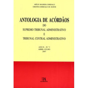 Antologia De Acórdãos Do Supremo Tribunal Administrativo E Tribunal Central Administrativo: Ano X - Abril-julho 2007