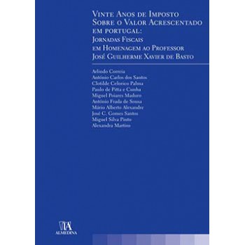 Vinte Anos De Imposto Sobre O Valor Acrescentado Em Portugal: Jornadas Fiscais Em Homenagem Ao Professor José Guilherme Xavier De Basto