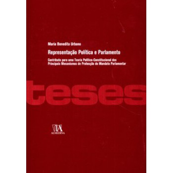 Representação Política E Parlamento: Contributo Para Uma Teoria Político-constitucional Dos Principais Mecanismos De Protecção Do Mandato Parlamentar