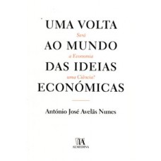 Uma Volta Ao Mundo Das Ideias Económicas: Será A Economia Uma Ciência?