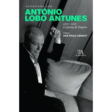 Entrevistas Com António Lobo Antunes: 1979-2007 - Confissões Do Trapeiro