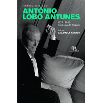 Entrevistas Com António Lobo Antunes: 1979-2007 - Confissões Do Trapeiro