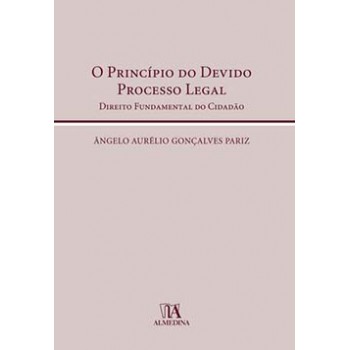 O Princípio Do Devido Processo Legal : Direito Fundamental Do Cidadão