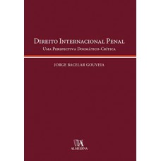 Direito Internacional Penal: Uma Perspectiva Dogmático-crítica