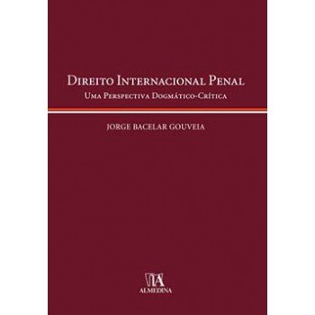 Direito Internacional Penal: Uma Perspectiva Dogmático-crítica