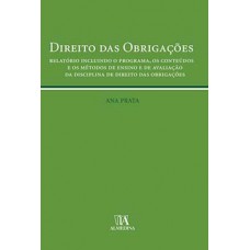 Direito Das Obrigações: Relatório Incluindo O Programa, Os Conteúdos E Os Métodos De Ensino E De Avaliação Da Disciplina De Direito Das Obrigações