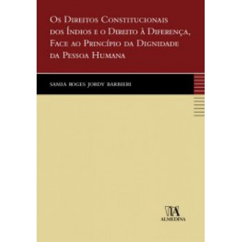 Os Direitos Constitucionais Dos índios E O Direito à Diferença, Face Ao Princípio Da Dignidade Da Pessoa Humana