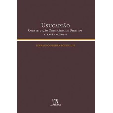 Usucapião: Constituição Originária De Direitos Através Da Posse