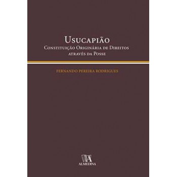 Usucapião: Constituição Originária De Direitos Através Da Posse