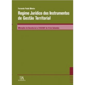 Regime Jurídico Dos Instrumentos De Gestão Territorial: Anotações Ao Decreto-lei N.º 316/2007 De 19 De Setembro