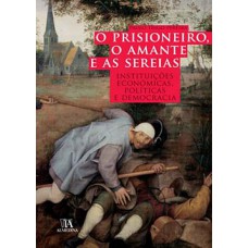 O Prisioneiro, O Amante E As Sereias: Instituições Económicas, Políticas E Democracia