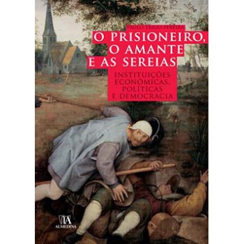 O Prisioneiro, O Amante E As Sereias: Instituições Económicas, Políticas E Democracia