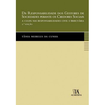 Da Responsabilidade Dos Gestores De Sociedades Perante Os Credores Sociais: A Culpa Nas Responsabilidades Civil E Tributária