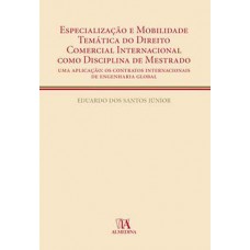 Especialização E Mobilidade Temática Do Direito Comercial Internacional Como Disciplina De Mestrado : Uma Aplicação: Os Contratos Internacionais De Engenharia Global