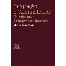 Imigração E Criminalidade: Caleidoscópio De Imigrantes Reclusos