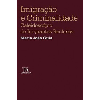 Imigração E Criminalidade: Caleidoscópio De Imigrantes Reclusos