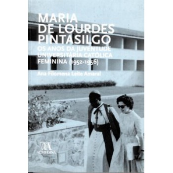 Maria De Lourdes Pintasilgo: Os Anos Da Juventude Universitária Católica Feminina (1952-1956)