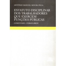 Estatuto Disciplinar Dos Trabalhadores Que Exercem Funções Públicas: Comentado - Formulários