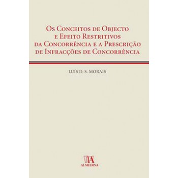 Os Conceitos De Objecto E Efeito Restritivos Da Concorrência E A Prescrição De Infracções De Concorrência