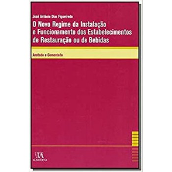 O Novo Regime Da Instalação E Funcionamento Dos Estabelecimentos De Restauração Ou De Bebidas: Anotado E Comentado