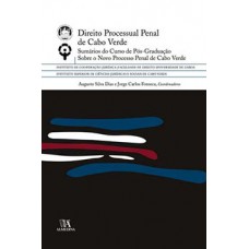 Direito Processual Penal De Cabo Verde: Sumários Do Curso De Pós-graduação Sobre O Novo Processo Penal De Cabo Verde