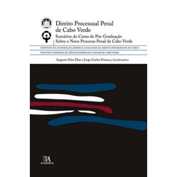 Direito Processual Penal De Cabo Verde: Sumários Do Curso De Pós-graduação Sobre O Novo Processo Penal De Cabo Verde