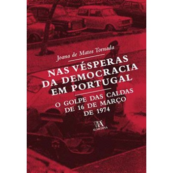 Nas Vésperas Da Democracia Em Portugal: O Golpe Das Caldas De 16 De Março De 1974