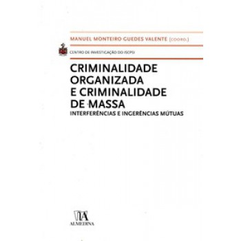 Criminalidade Organizada E Criminalidade De Massa: Interferências E Ingerências Mútuas