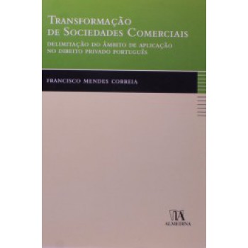 Transformação De Sociedades Comerciais: Delimitação Do âmbito De Aplicação No Direito Privado Português