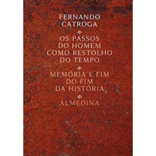 Os Passos Do Homem Como Restolho Do Tempo: Memória E Fim Do Fim Da História