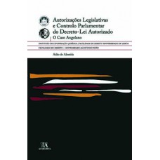 Autorizações Legislativas E Controlo Parlamentar Do Decreto-lei Autorizado: O Caso Angolano