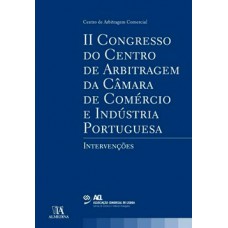 Ii Congresso Do Centro De Arbitragem Da Câmara De Comércio E Industria Portuguesa: Intervenções