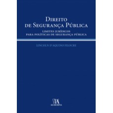 Direito De Segurança Pública: Limites Jurídicos Para Políticas De Segurança Pública