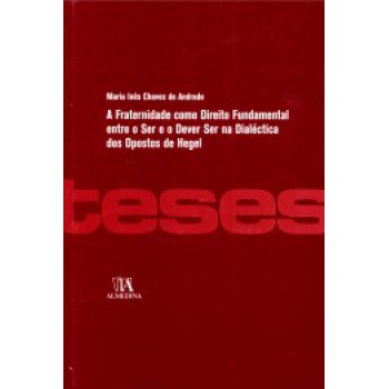 A Fraternidade Como Direito Fundamental Entre O Ser E O Dever Ser Na Dialética Dos Opostos De Hegel