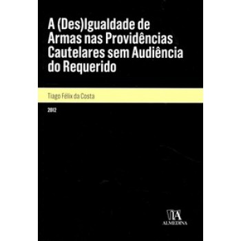 A (des)igualdade De Armas Nas Providências Cautelares Sem Audiência Do Requerido