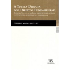 A Tutela Directa Dos Direitos Fundamentais: Avanços E Recuos Na Dinâmica Garantística Das Justiças Constitucional, Administrativa E Internacional