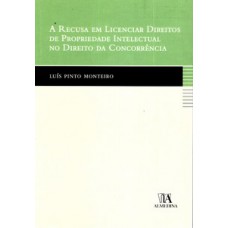 A Recusa Em Licenciar Direitos De Propriedade Intelectual No Direito Da Concorrência