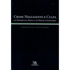 Crime Negligente E Culpa: Na Dogmática Penal E Na Prática Judiciária