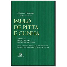 Estudos Em Homenagem Ao Professor Doutor Paulo De Pitta E Cunha: Direito Privado, Direito Público E Vária