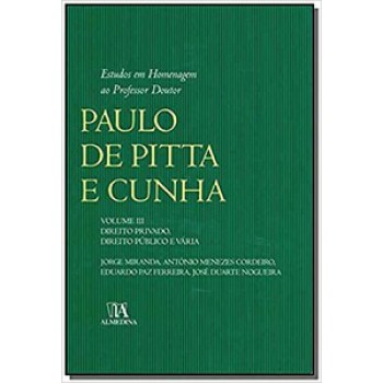 Estudos Em Homenagem Ao Professor Doutor Paulo De Pitta E Cunha: Direito Privado, Direito Público E Vária