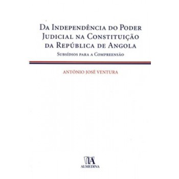 Da Independência Do Poder Judicial Na Constituição Da República De Angola