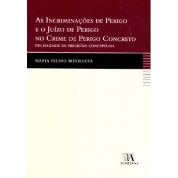 As Incriminações De Perigo E O Juízo De Perigo No Crime De Perigo Concreto: Necessidade De Precisões Conceptuais