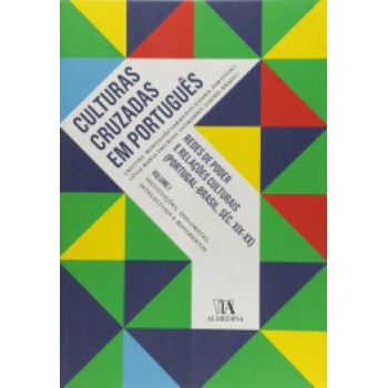 Culturas Cruzadas Em Português: Redes De Poder E Relações Culturais (portugal - Brasil, Séc. Xix E Xx) - Instituições, Diplomatas, Intelectuais E Movimentos