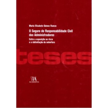 O Seguro De Responsabilidade Civil Dos Administradores: Entre A Exposição Ao Risco E A Delimitação Da Cobertura