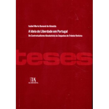 A Ideia De Liberdade Em Portugal: Do Contratualismo Absolutista às Sequelas Do Triénio Vintista