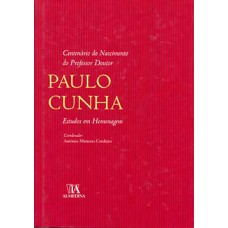 Centenário Do Nascimento Do Professor Doutor Paulo Cunha: Estudos Em Homenagem