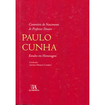 Centenário Do Nascimento Do Professor Doutor Paulo Cunha: Estudos Em Homenagem