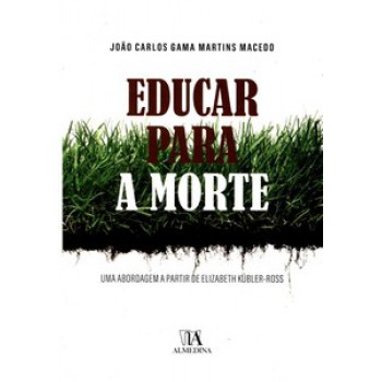 Educar Para A Morte: Uma Abordagem A Partir De Elizabeth Kübler-ross