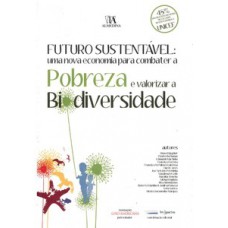 Futuro Sustentável: Uma Nova Economia Para Combater A Pobreza E Valorizar A Biodiversidade